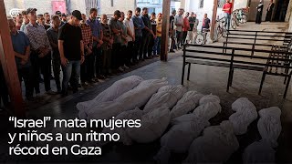 “Israel” mata mujeres y niños a ritmo récord en Gaza [upl. by Teddie]