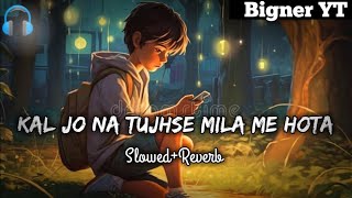 Kal Jo Na Tujhse Mila Me Hota SlowedReverb quotJubin Nautiyalquot lofi song  Justice kpd [upl. by Ecitsuj]