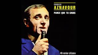 Charles Aznavour  Parce Que Tu Crois Senior Citizens Mix [upl. by Auqined414]