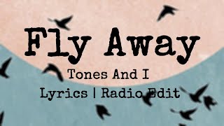 TONES AND I  FLY AWAY Lyrics  Radio Edit [upl. by Monsour]