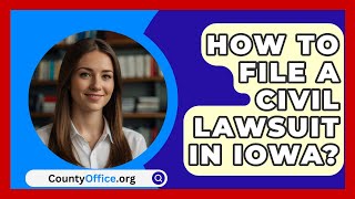 How To File A Civil Lawsuit In Iowa  CountyOfficeorg [upl. by Assehc]