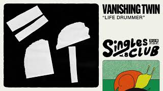 Vanishing Twin  Life Drummer Official Audio [upl. by Nauqaj]