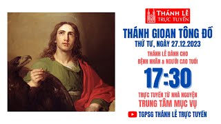 THÁNH GIOAN TÔNG ĐỒ  1730 NGÀY 27122023  TRUNG TÂM MỤC VỤ TGPSG [upl. by Sehguh855]