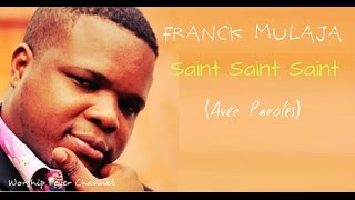 Franck Mulaja  Saint Saint Saint Avec Paroles [upl. by Zeke]