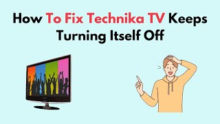 How to Fix Technika TV Keeps Turning Itself Off [upl. by Bradly]