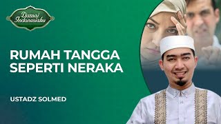 Gambaran Rumah Tangga Seperti Neraka  Ustadz Solmed [upl. by Aniteb908]