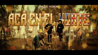 BALSAS MUSICAL  ACA EN EL NORTE Video Oficial [upl. by Hsekin]