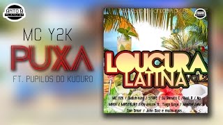 Mc Y2K Ft Pupilos Do Kuduro  Puxa ♪ LOUCURA LATINA Vol2 [upl. by Regine]