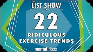 22 Ridiculous Exercise Trends  mentalfloss List Show Ep 423 [upl. by Magas759]