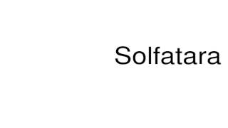 How to pronounce Solfatara [upl. by Harifaz]