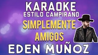 Simplemente Amigos  KARAOKE  Eden Muñoz [upl. by Ariamoy]