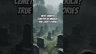 Most Haunted Cemetery in America True Ghost Stories hauntedhistory trueghoststory scarystories [upl. by Damalus]