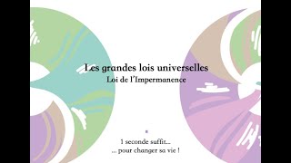 Lois universelles  la Loi de limpermanence [upl. by Eilsil]