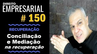 Direito Empresarial  Aula 150  Conciliação e Mediação em Recuperação Empresarial [upl. by Ennagrom567]