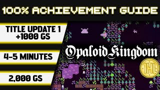 Opaloid Kingdom Title Update 1 100 Achievement Walkthrough Windows  1000GS in 45 Minutes [upl. by Lig]