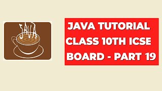 Java Tutorial Class 10th ICSE Board  Part 19 [upl. by Dole341]