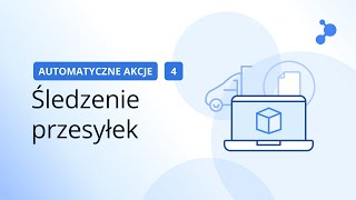 Akcje automatyczne 4  Śledzenie przesyłek [upl. by Yetnruoc]