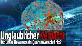 Unglaublicher Verdacht  Ist unser Bewusstsein Quantenverschränkt [upl. by Ayotahs]