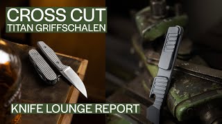 Cross Cut Titan Griffschalen  Knife Lounge Report [upl. by Htabazile]