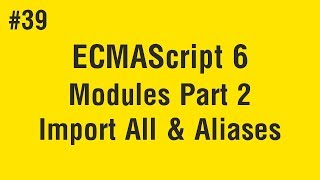 Learn ECMAScript 6 in Arabic 39  Modules  Part 2 Import All And Aliases [upl. by Nylhtiak]