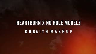 Heartburn x No Role Modelz GOBAITH MASHUP [upl. by Rasla]