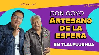 Entrevistamos a Don Goyo artesano de la esfera en Tlalpujahua [upl. by Fisher778]