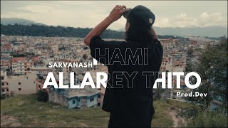 Sarvanash  Hami Allarey Thito Official Music Video Prod theblankproductions0 [upl. by Eversole]