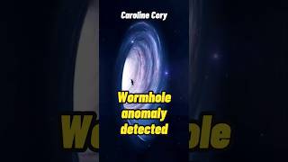 Caroline Cory  Wormhole Anomaly detected shorts status [upl. by Kenway]