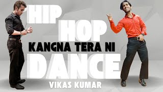 Kangna Tera Ni  Hip Hop Dance  Vikas Kumar [upl. by Dole]