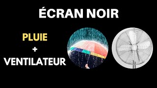 Son PLUIE  VENTILATEUR  Écran Noir ⚫💦💨 Bruit Blanc ASMR Idéal pour dormir 10 heures [upl. by Leuqram]