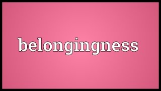 Belongingness Meaning [upl. by Ailam57]