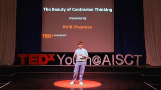 The Beauty of Contrarian Thinking  Kirill Chapman  TEDxYouthAISCT [upl. by Bethena]