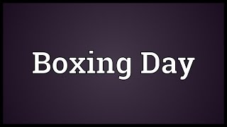 Boxing Day Meaning [upl. by Retsevlis238]