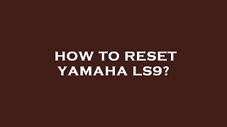 How to reset yamaha ls9 [upl. by Ardnas412]