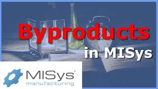 Creating Byproducts in MISys Manufacturing [upl. by Parshall]