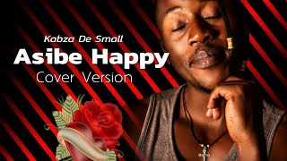 Asibe Happy  Kabza Da Small Cover By JAY SPITTER official Audio [upl. by Amaleta880]