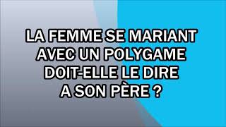 La femme se mariant avec un polygame doitelle le dire à son père [upl. by Whang497]