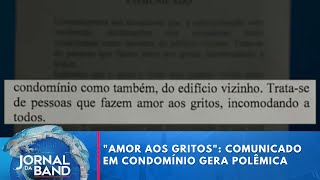 quotAmor aos Gritosquot comunicado em condomínio gera polêmica  Jornal da Band [upl. by Hurlee]