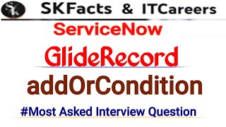 Gliderecord quotaddOrConditionquot servicenow skfacts [upl. by Yer946]