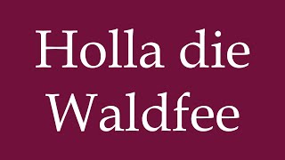 How to Pronounce Holla die Waldfee Correctly in German [upl. by Nitsed]