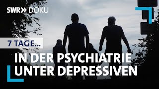 7 Tage unter Depressiven in der Psychiatrie  SWR Doku [upl. by Ikik192]