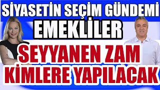 Siyasetin Seçim Gündemi Emekliler Seyyanen Zam Kimlere Yapılacak [upl. by Edlyn]