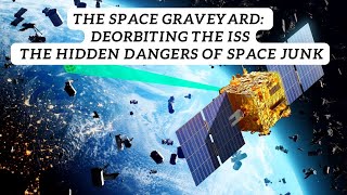 The Space Graveyard Deorbiting the ISS and the Hidden Dangers of Falling Space Junk [upl. by Emoreg]