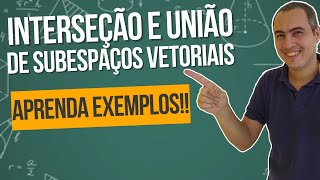 INTERSEÇÃO E UNIÃO DE SUBESPAÇOS VETORIAIS [upl. by Korwun464]