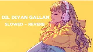 Dil Diyan Gallan  Slowed Reverb  Trending Lofi Songs  Atif Aslam  Aesthetic Wizz [upl. by Natka605]