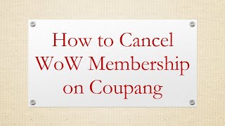 How to Cancel WoW Membership on Coupang [upl. by Oinegue]