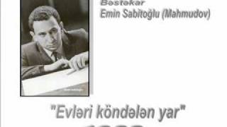 Şap elə bilir şupdadır quotEvləri köndələn yarquot  Bəstəkar Emin Sabitoğlu [upl. by Conrade]