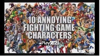 Playcast List 10 Annoying Fighting Game Characters [upl. by Alleyn252]