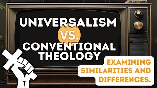 Universalism Vs Conventional Theology [upl. by Nyliak5]