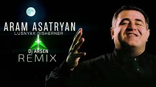 Aram Asatryan  Lusnyak Gisherner  Dj Arsen Remix  2024 [upl. by Wilhide]